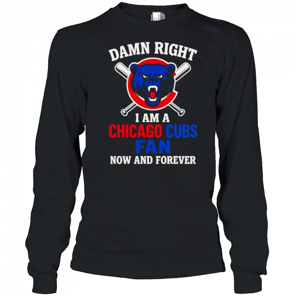 damn-right-i-am-a-chicago-cubs-now-and-forever-logo-shirt-6af0ef2c Damn Right I Am A Chicago Cubs Now And Forever logo shirt