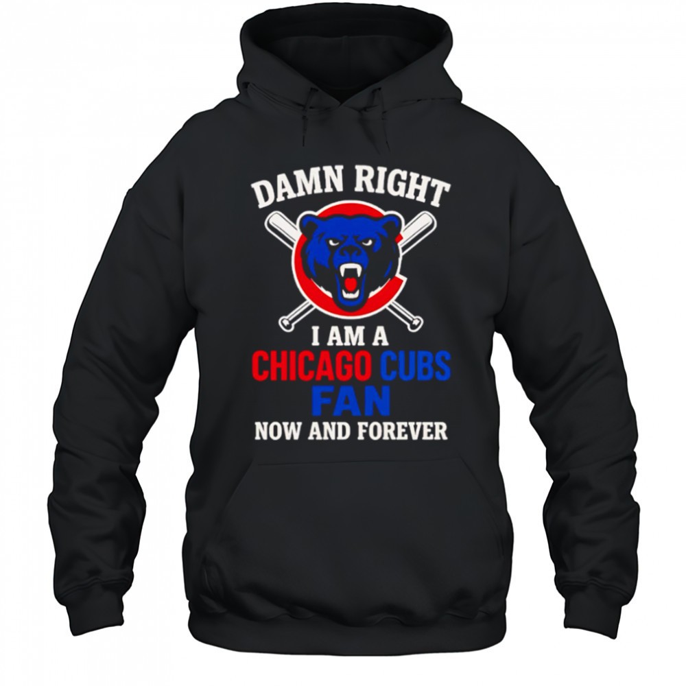 Damn Right I Am A Chicago Cubs Now And Forever logo shirt