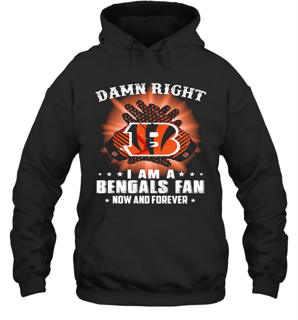 Damn Right I Am A Cincinnati Bengals Fan Now And Forever Stars T-Shirt