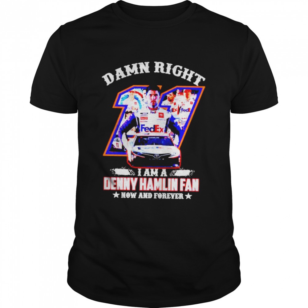 damn-right-i-am-a-denny-hamlin-fan-now-and-forever-shirt-83ws2gnm Damn right I am a Denny Hamlin fan now and forever shirt