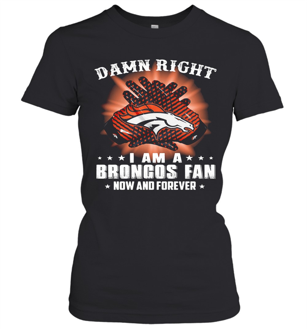 damn-right-i-am-a-denver-broncos-fan-now-and-forever-stars-t-shirt-hwr2s5ty Damn Right I Am A Denver Broncos Fan Now And Forever Stars T-Shirt