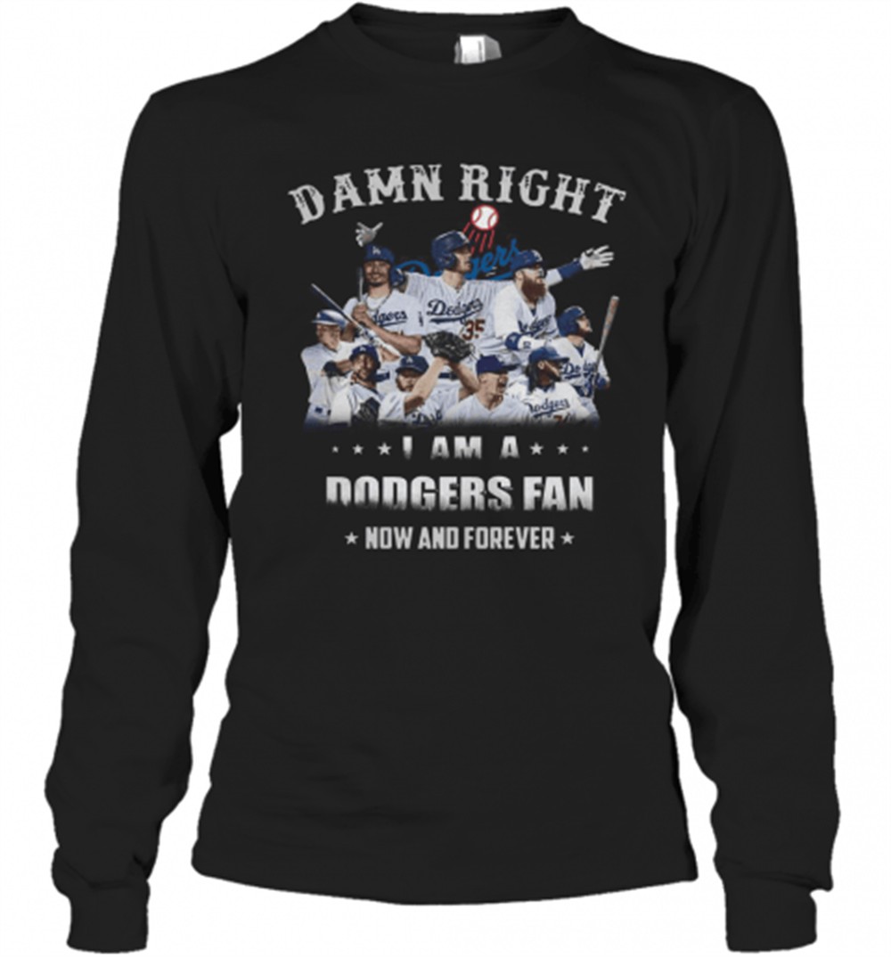 damn-right-i-am-a-dodgers-fan-now-and-forever-t-shirt-6bfrejfv Damn Right I Am A Dodgers Fan Now And Forever T-Shirt