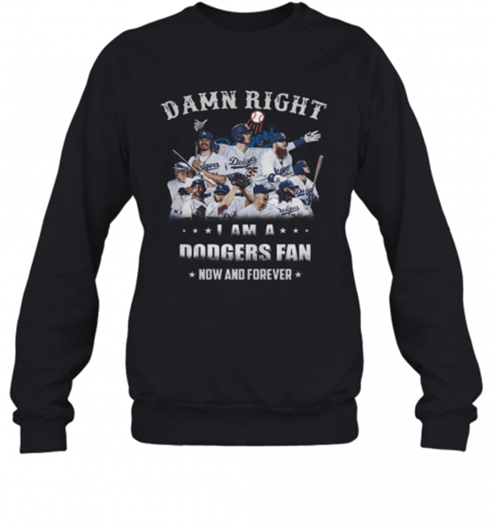 damn-right-i-am-a-dodgers-fan-now-and-forever-t-shirt-6bfrejfv Damn Right I Am A Dodgers Fan Now And Forever T-Shirt