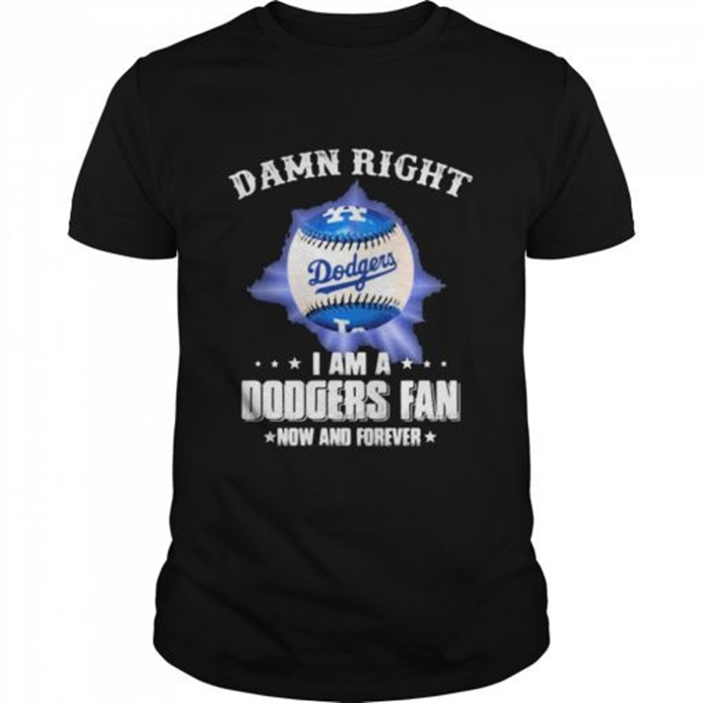 damn-right-i-am-a-dodgers-fan-now-and-forevers-baseball-shirt-oltzds79 Damn Right I Am A Dodgers Fan Now And Forevers Baseball shirt