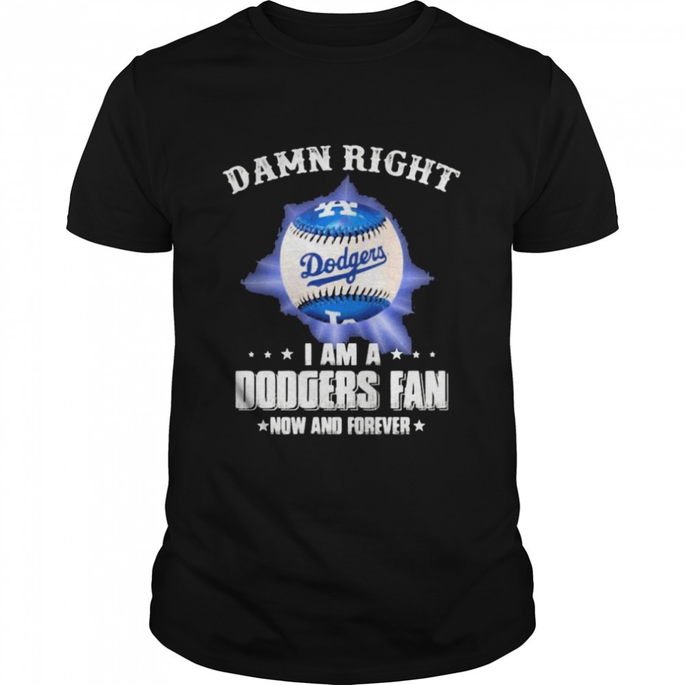 damn-right-i-am-a-dodgers-fan-now-and-forevers-baseball-shirt-oltzds79 Damn Right I Am A Dodgers Fan Now And Forevers Baseball shirt