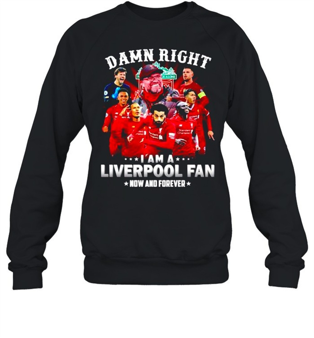 damn-right-i-am-a-liverpool-now-and-forever-shirt-r04ddoyq Damn right I am a Liverpool now and forever shirt