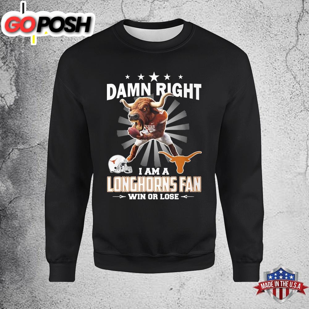 Damn Right I Am A Longhorns Fan Sweatshirt