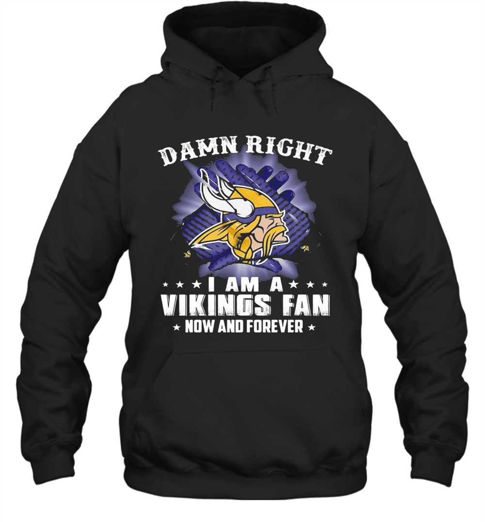 Damn Right I Am A Minnesota Vikings Fan Now And Forever Stars T-Shirt