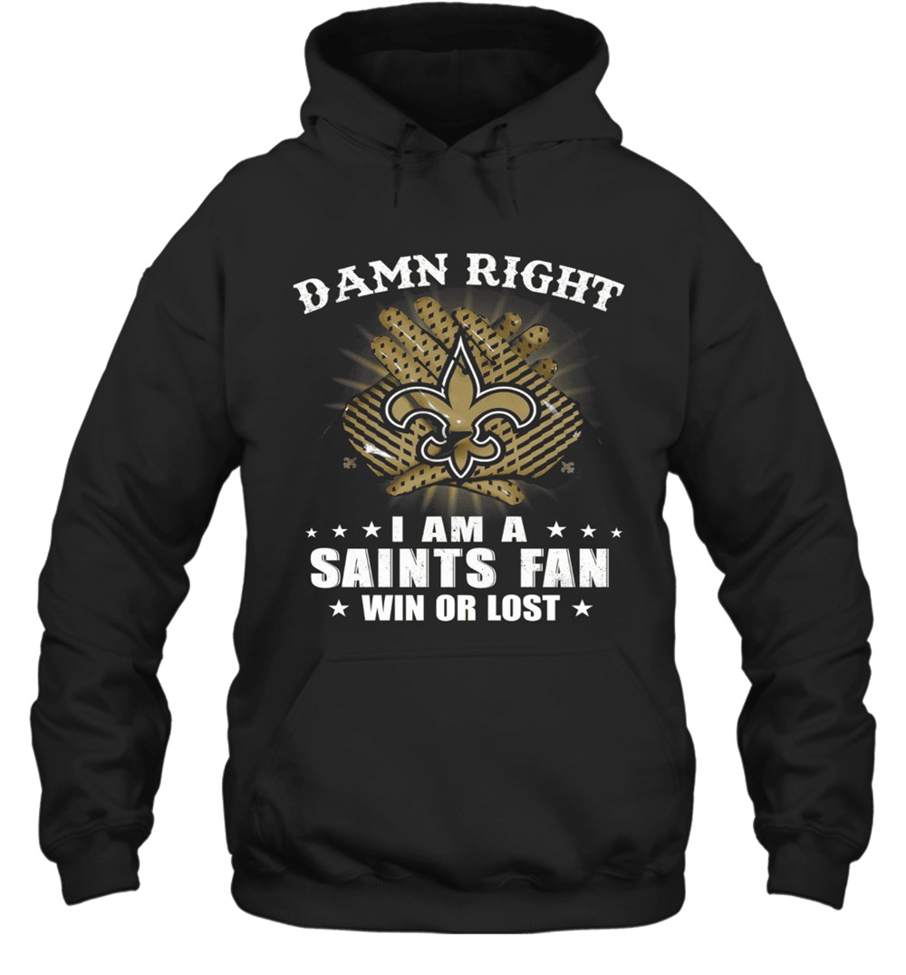 Damn Right I Am A New Orleans Saints Fan Win Or Lost Stars T-Shirt