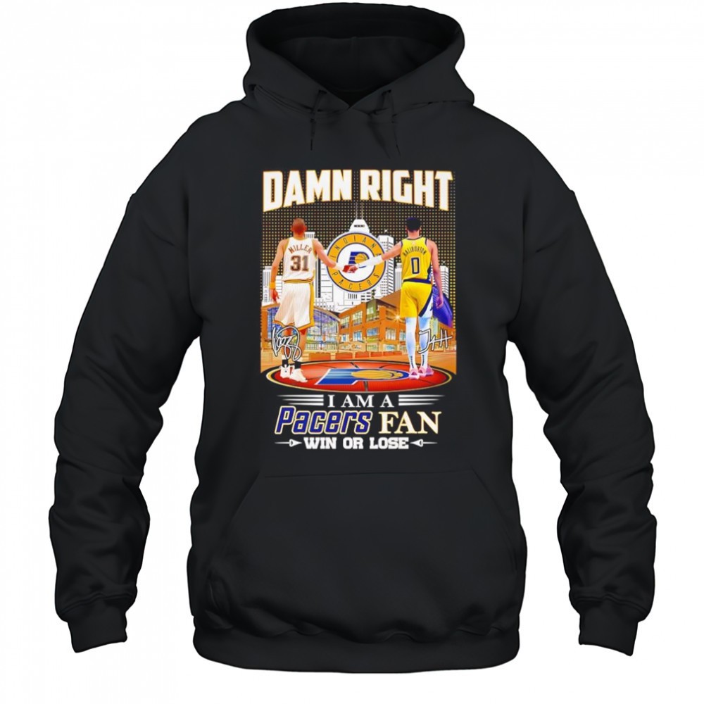 Damn right I am a Pacers fan win or lose Miller and Haliburton shirt