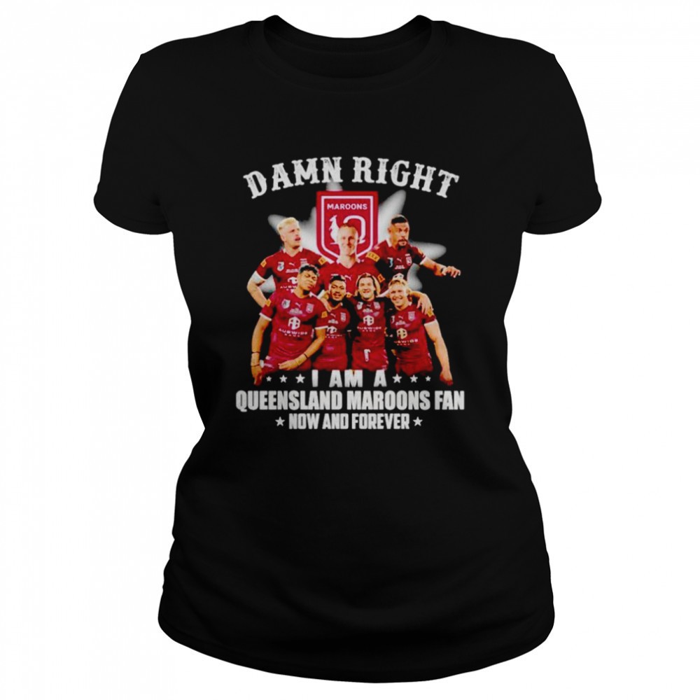 damn-right-i-am-a-queensland-maroons-fan-now-and-forever-shirt-rqvb3f9m Damn right i am a Queensland Maroons fan now and forever shirt