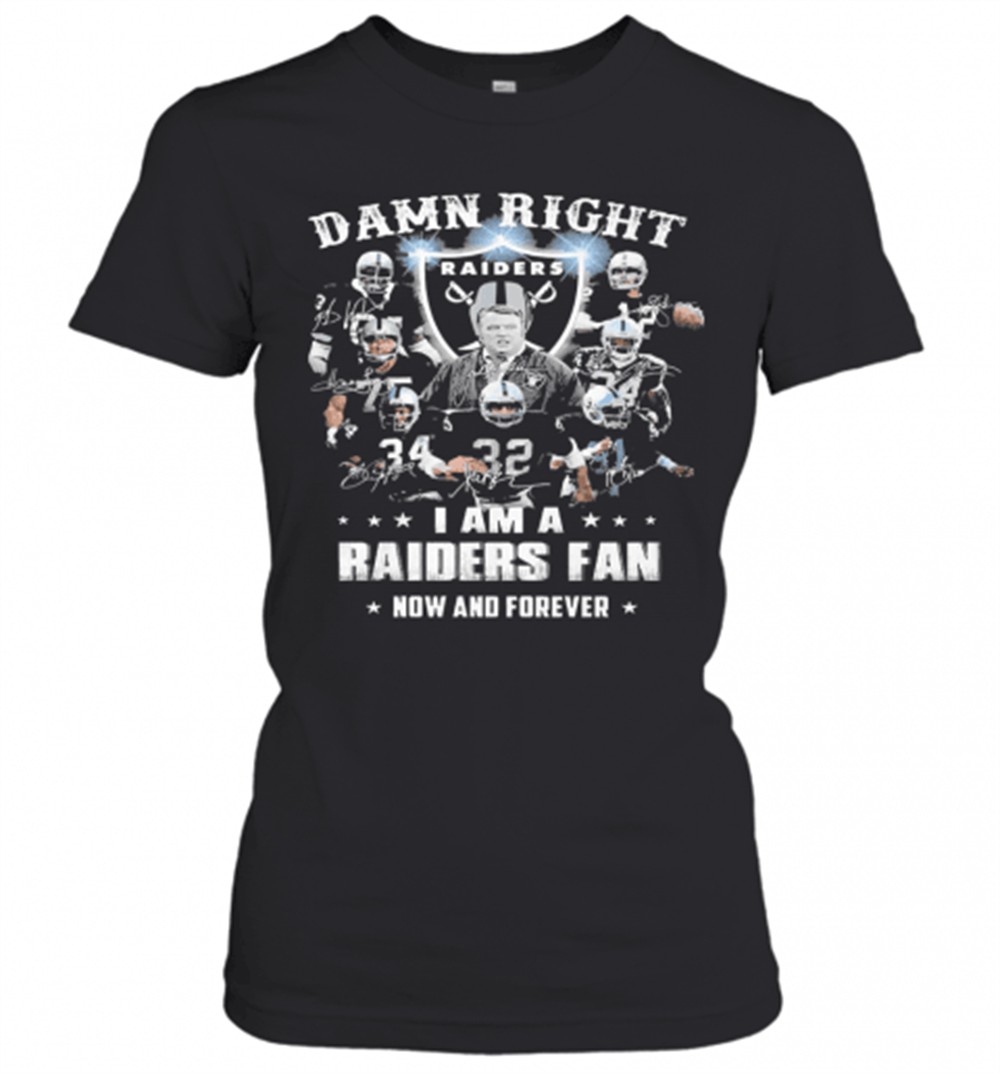 damn-right-i-am-a-raiders-fan-now-and-forever-t-shirt-jlxpu57w Damn Right I Am A Raiders Fan Now And Forever T-Shirt