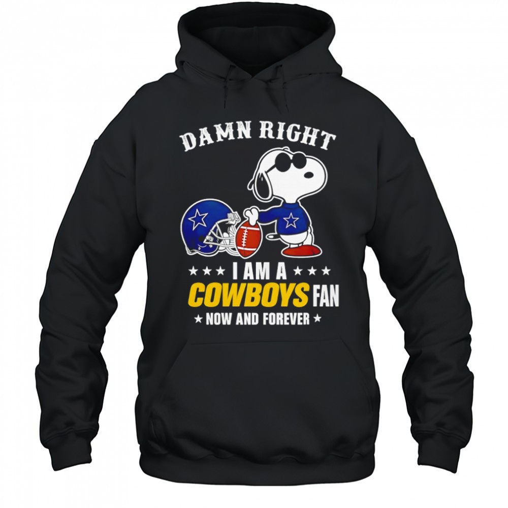 Damn right I am a Snoopy x Dallas Cowboys fan now and forever shirt