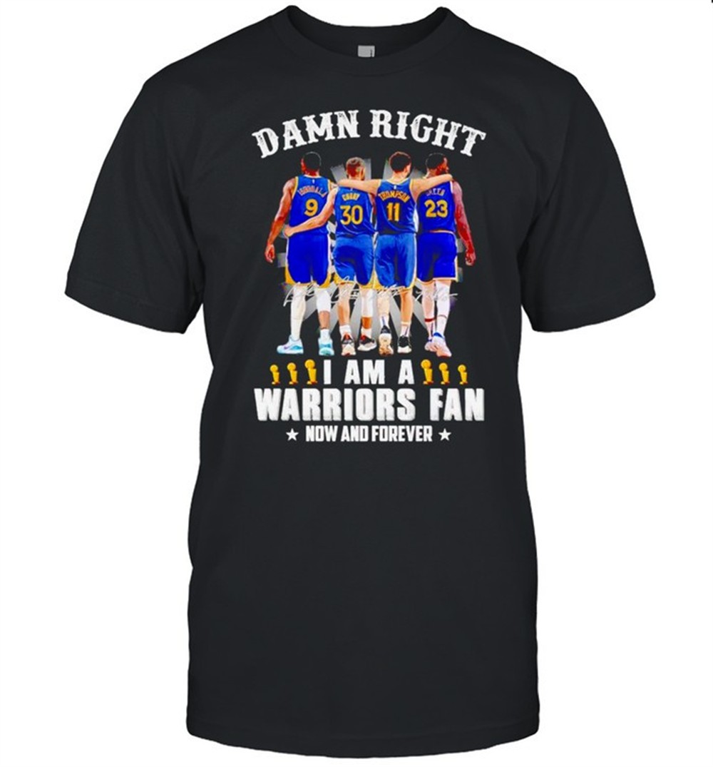 damn-right-i-am-a-warriors-fan-now-and-forever-shirt-3pm6p013 Damn right I am a Warriors fan now and forever shirt