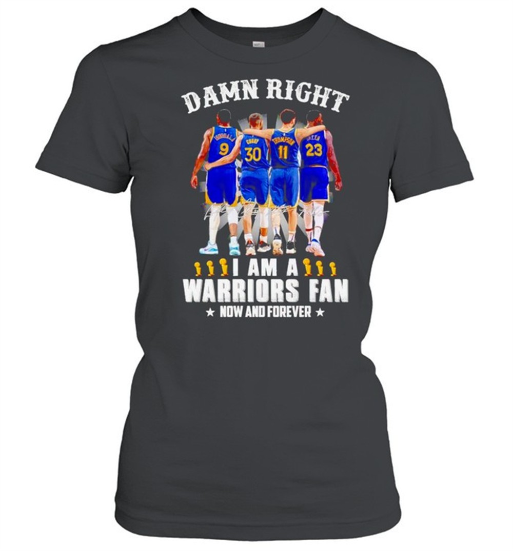 damn-right-i-am-a-warriors-fan-now-and-forever-shirt-3pm6p013 Damn right I am a Warriors fan now and forever shirt