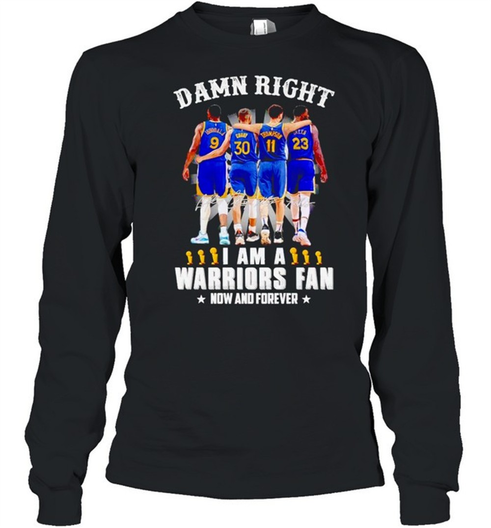 damn-right-i-am-a-warriors-fan-now-and-forever-shirt-3pm6p013 Damn right I am a Warriors fan now and forever shirt