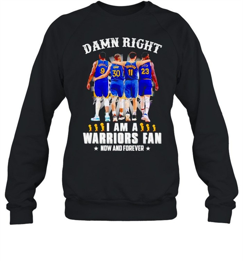 damn-right-i-am-a-warriors-fan-now-and-forever-shirt-3pm6p013 Damn right I am a Warriors fan now and forever shirt