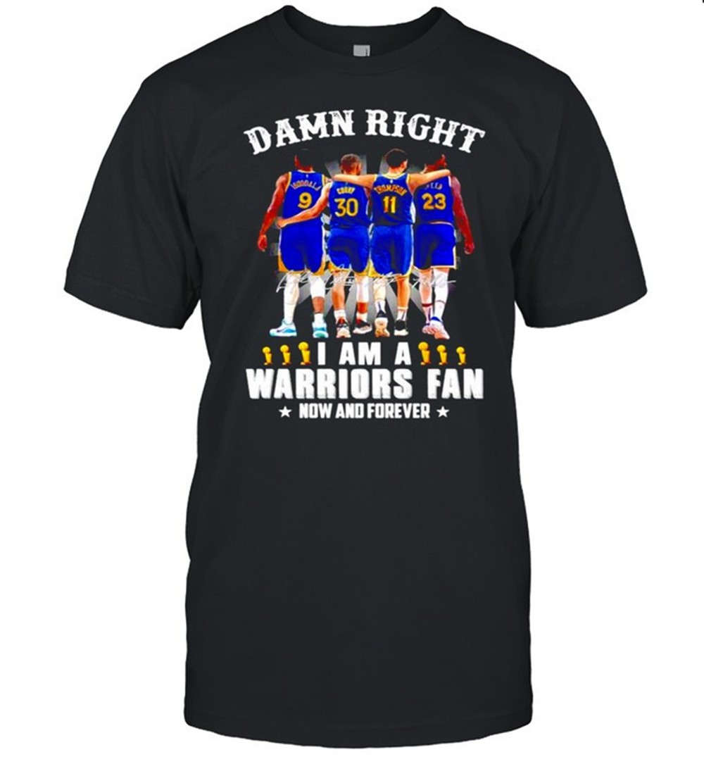 damn-right-i-am-a-warriors-fan-now-and-forever-signatures-shirt-h1n55ihs Damn right I am a Warriors Fan now and forever signatures shirt