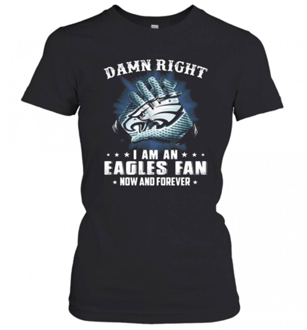 damn-right-i-am-an-eagles-fan-now-and-forever-t-shirt-ujpi2y3l Damn Right I Am An Eagles Fan Now And Forever T-Shirt
