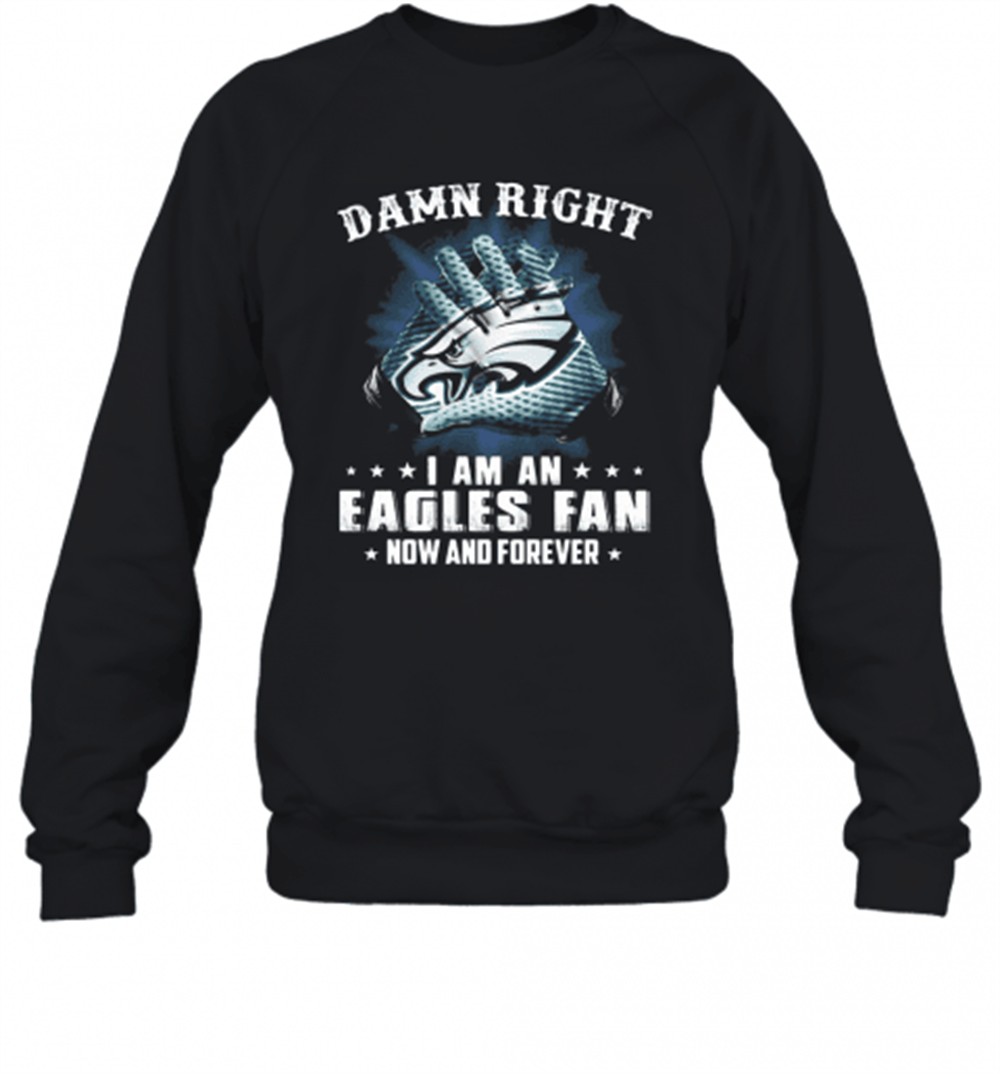damn-right-i-am-an-eagles-fan-now-and-forever-t-shirt-ujpi2y3l Damn Right I Am An Eagles Fan Now And Forever T-Shirt