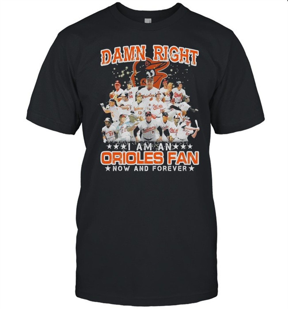 damn-right-i-am-an-orioles-fan-now-and-forever-shirt-vdn4hx8d Damn right I am an orioles fan now and forever shirt