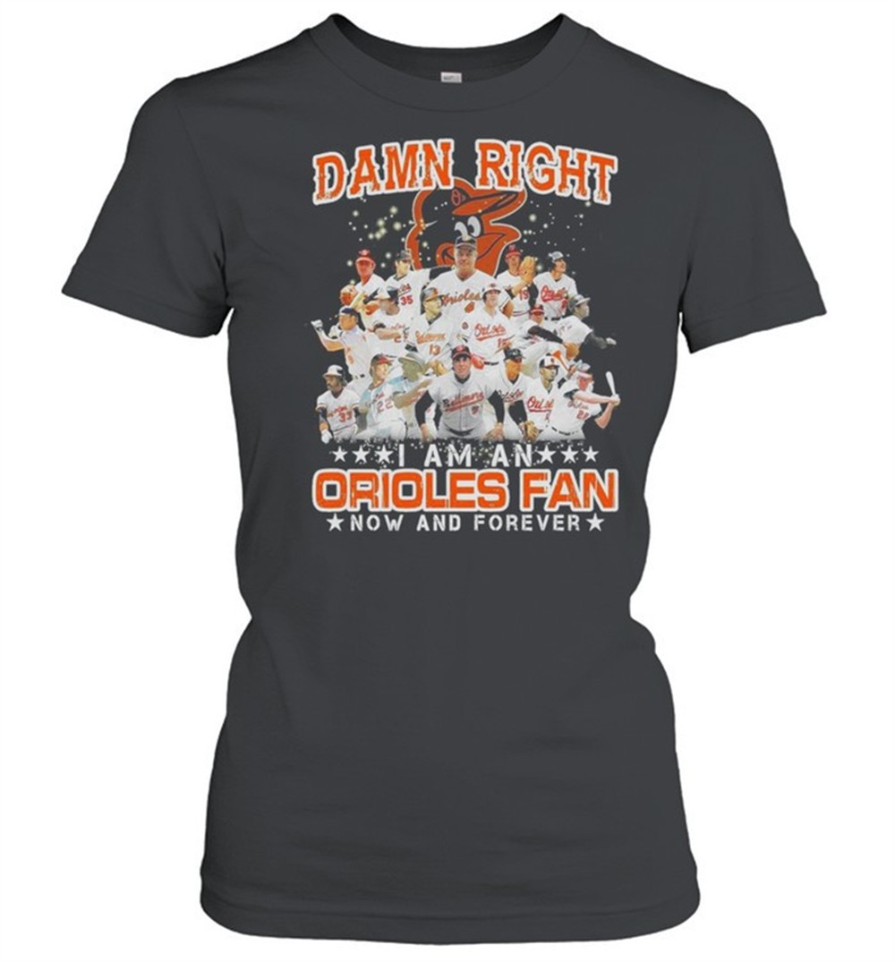 damn-right-i-am-an-orioles-fan-now-and-forever-shirt-vdn4hx8d Damn right I am an orioles fan now and forever shirt