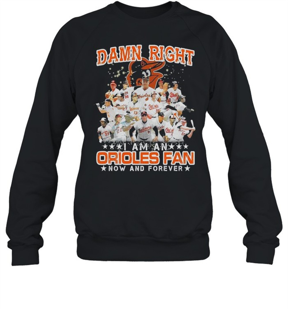 damn-right-i-am-an-orioles-fan-now-and-forever-shirt-vdn4hx8d Damn right I am an orioles fan now and forever shirt