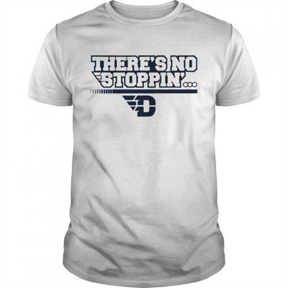 dayton-theres-no-stoppin-shirt-t1488i87 Dayton Theres No Stoppin shirt