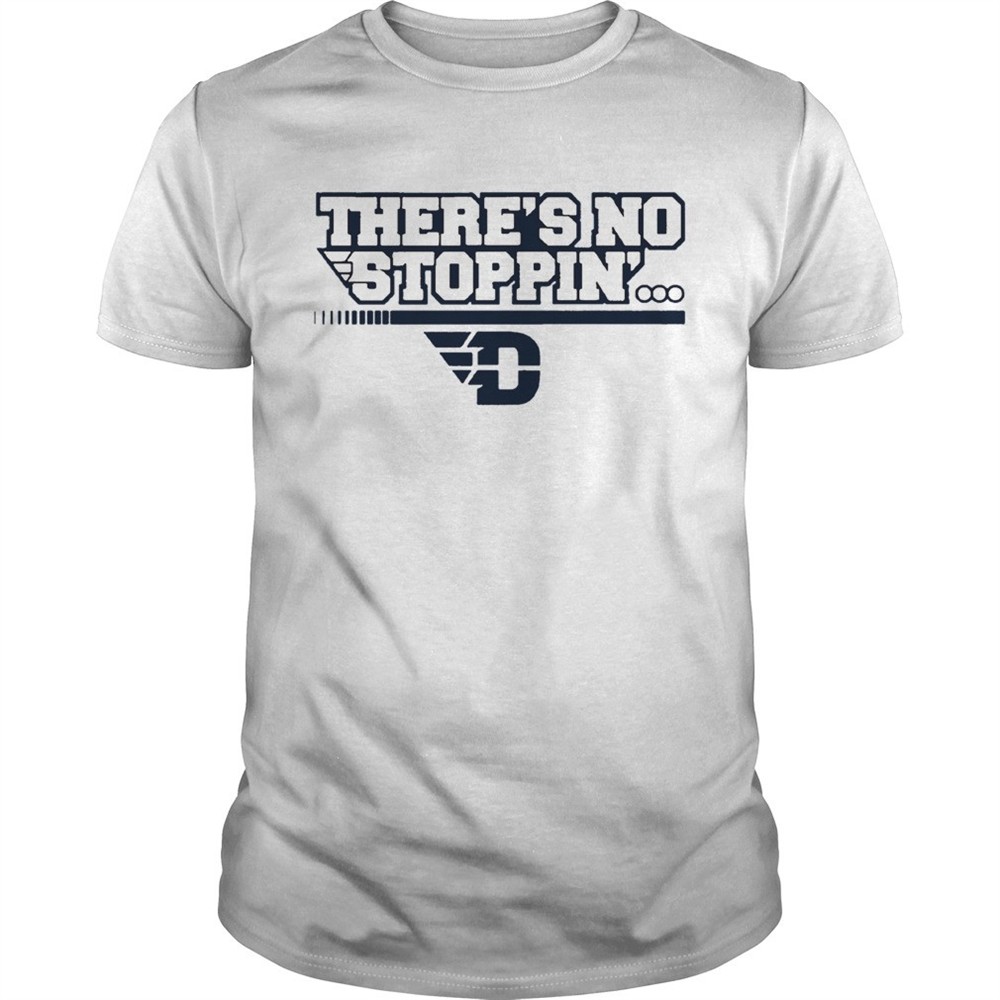 dayton-theres-no-stoppin-shirt-t1488i87 Dayton Theres No Stoppin shirt