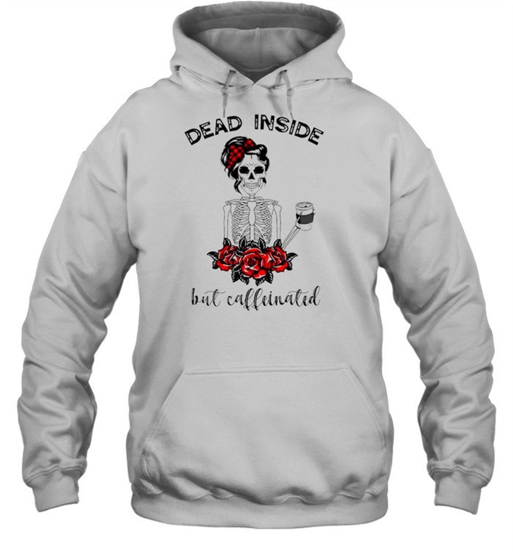 Dead inside but caffeinated T-shirt