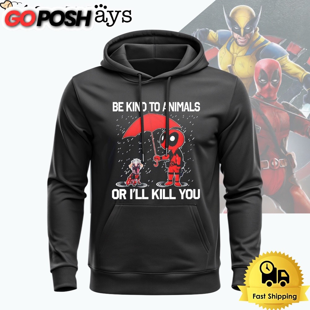 Deadpool Be Kind To Animals Or I’ll Kill You Hoodie