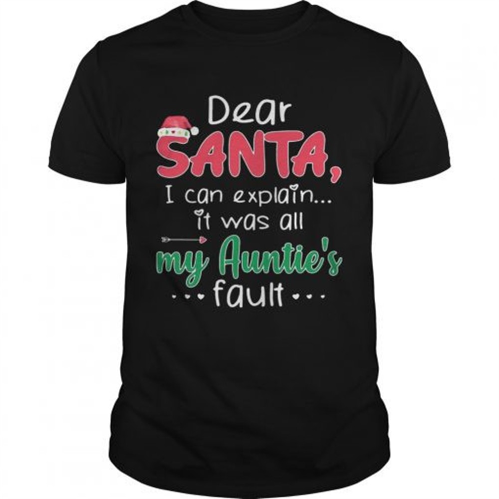 dear-santa-i-can-explain-it-was-all-my-aunties-fault-shirt-uqadxxkl Dear Santa I Can Explain It Was All My Aunties Fault shirt