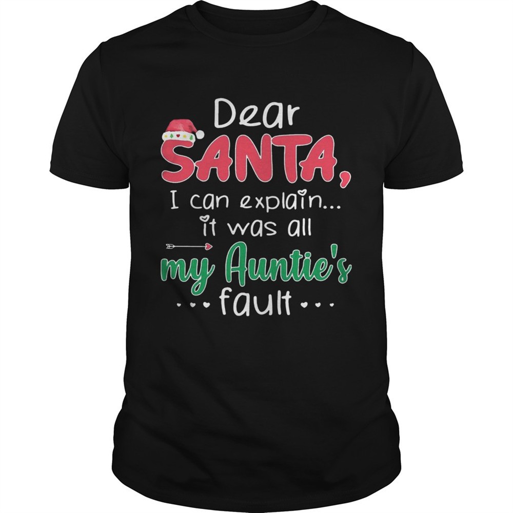 dear-santa-i-can-explain-it-was-all-my-aunties-fault-shirt-uqadxxkl Dear Santa I Can Explain It Was All My Aunties Fault shirt