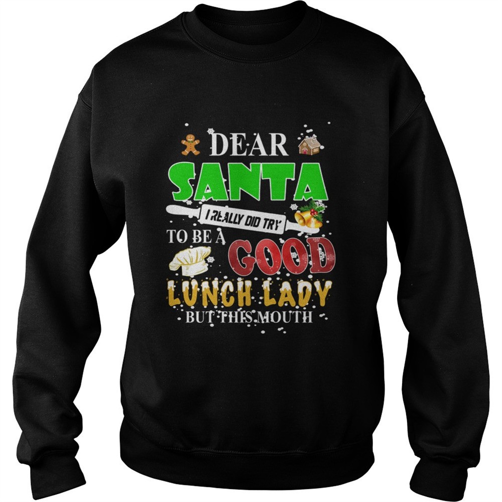 Dear Santa I really did try to be a good lunch lady but this mouth shirt