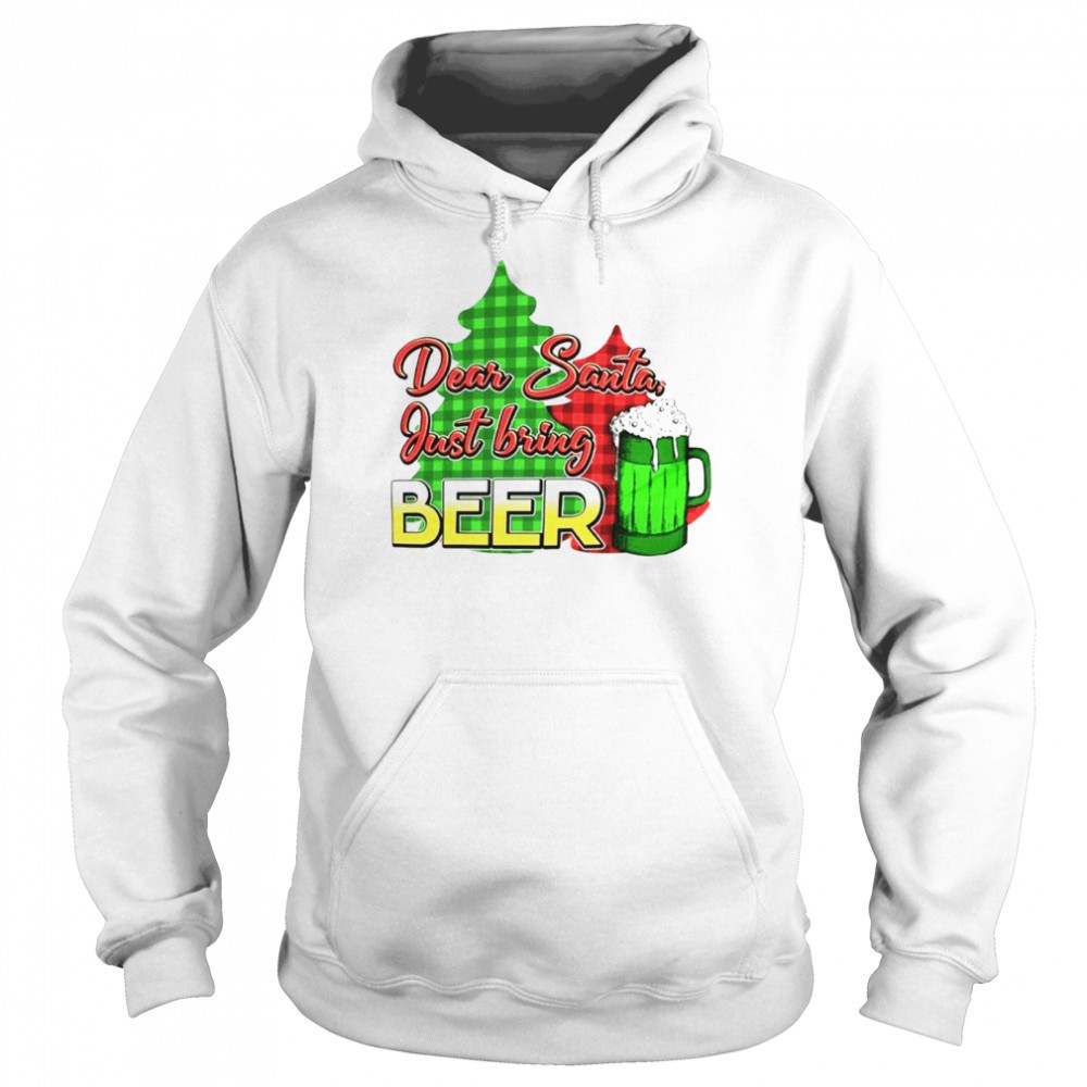 Dear Santa Just bring beer Xmas shirt