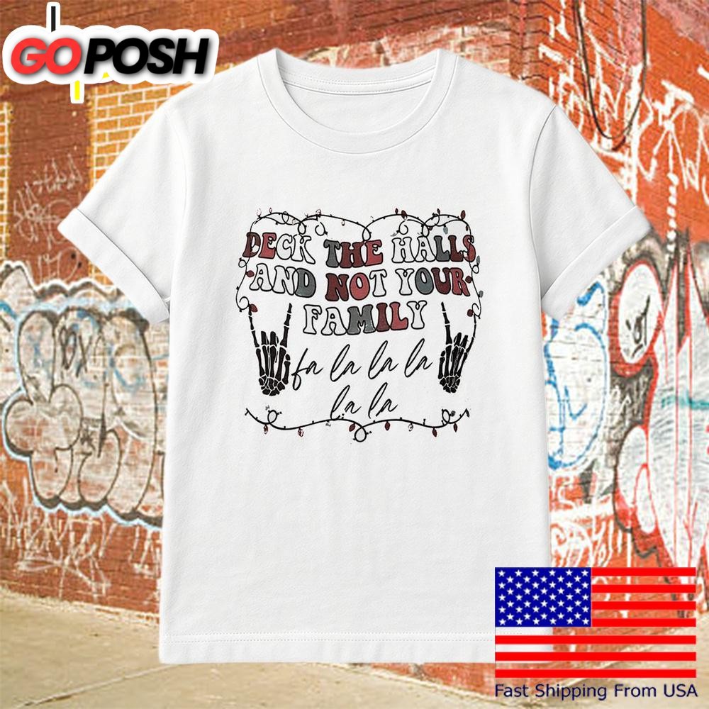 Deck The Halls And Not Your Family T-Shirt