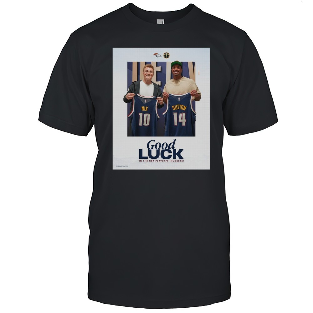 denver-broncos-bo-nix-and-courtland-sutton-good-luck-in-the-nba-playoffs-nuggets-6sjn84wm Denver Broncos Bo Nix And Courtland Sutton Good Luck In The NBA Playoffs Nuggets Poster T-shirt