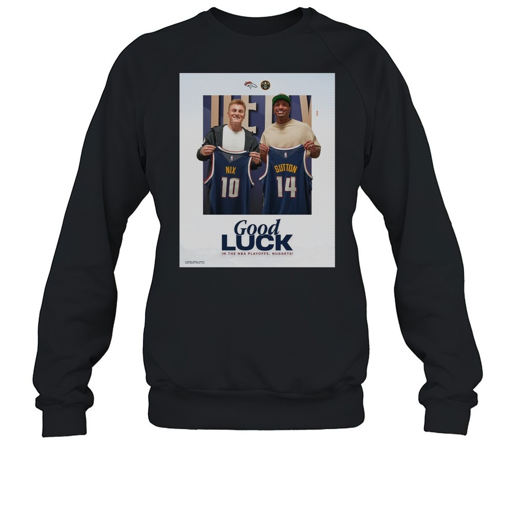 Denver Broncos Bo Nix And Courtland Sutton Good Luck In The NBA Playoffs Nuggets Poster T-shirt