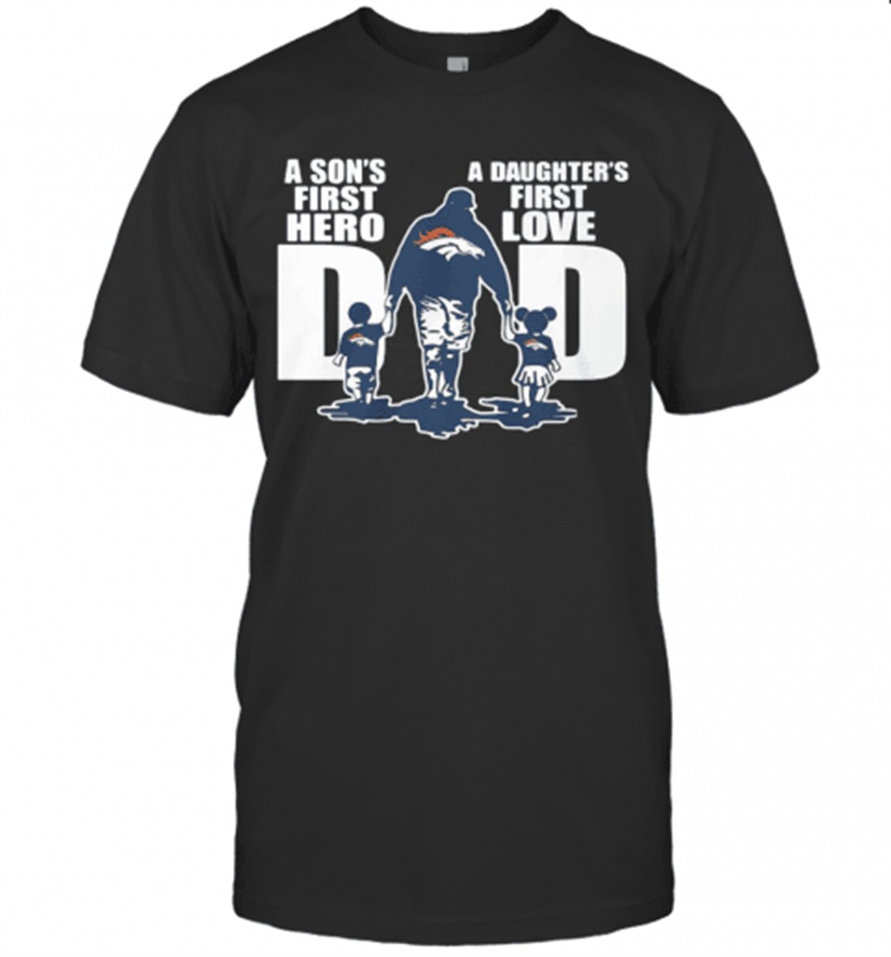 Denver Broncos Dad A SonS First Hero A DaughterS First Love T-Shirt