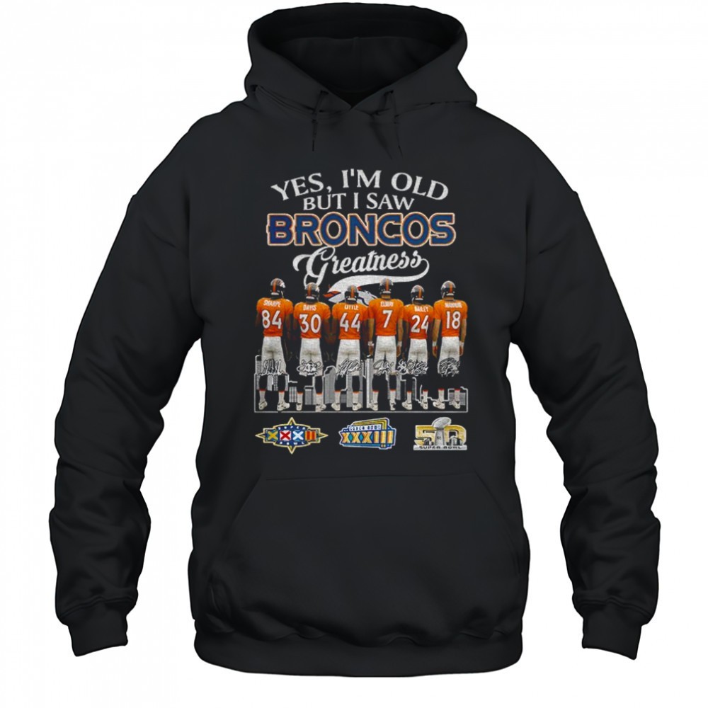 Denver Broncos Football yes Im old but I saw Broncos greatness signatures shirt