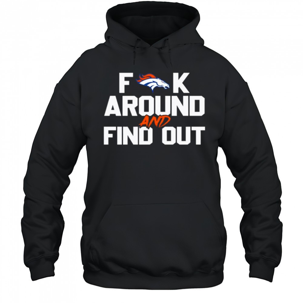 Denver Broncos Fuck Around And Find Out NFL Football shirt