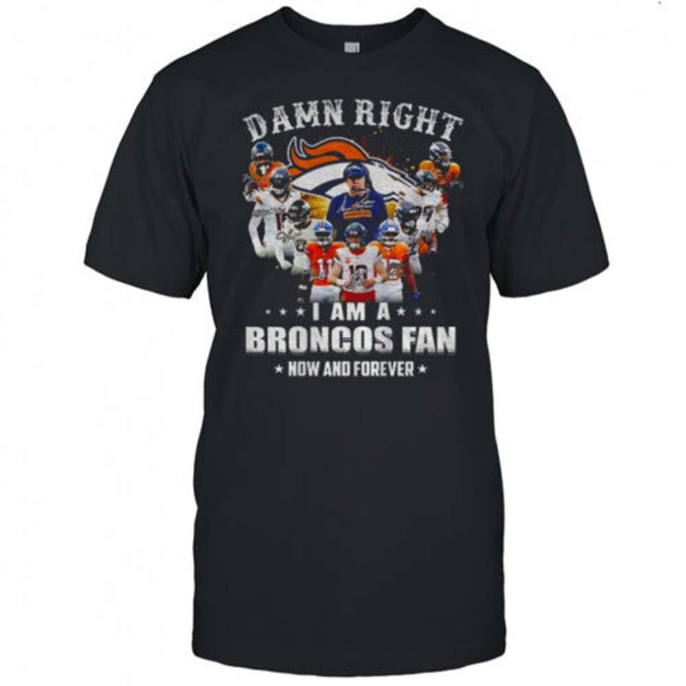 denver-broncos-super-bowl-champions-damn-right-i-am-a-broncos-fan-now-and-foreve-eflz7ldo Denver Broncos Super Bowl Champions Damn Right I Am A Broncos Fan Now and Forever signature shirt