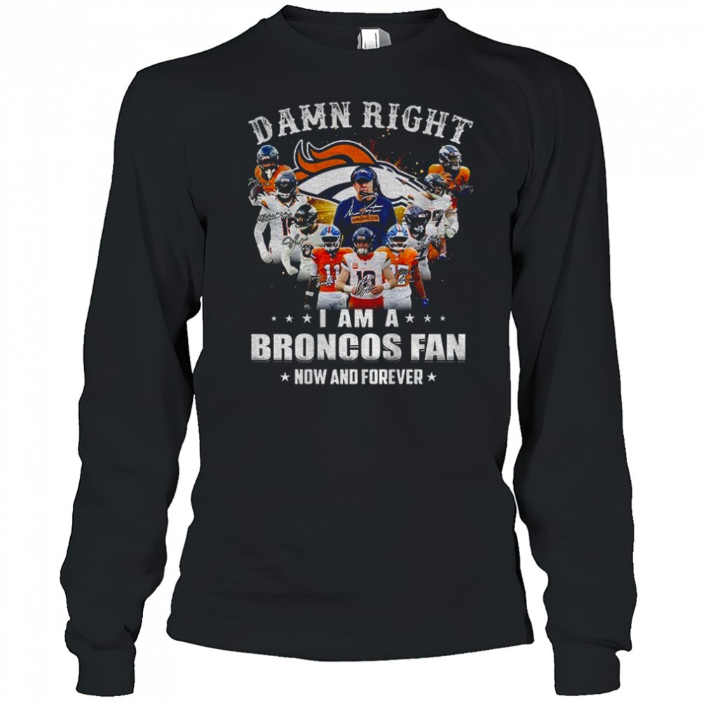 denver-broncos-super-bowl-champions-damn-right-i-am-a-broncos-fan-now-and-foreve-eflz7ldo Denver Broncos Super Bowl Champions Damn Right I Am A Broncos Fan Now and Forever signature shirt