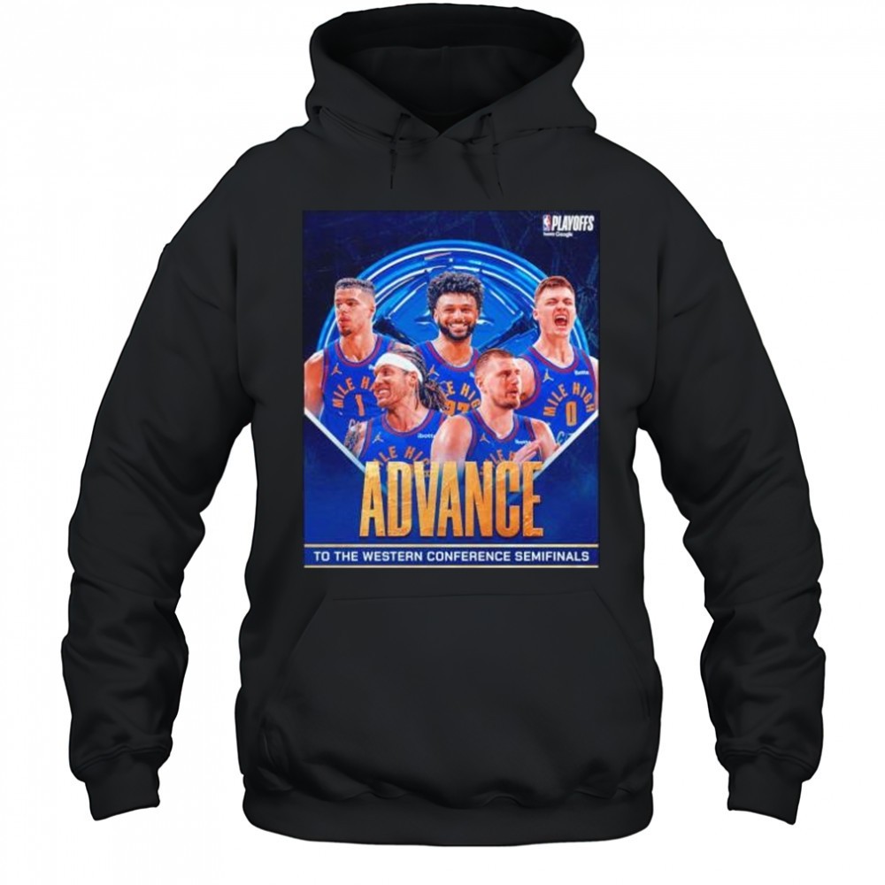 Denver Nuggets advance to the Western Conference Semifinals shirt