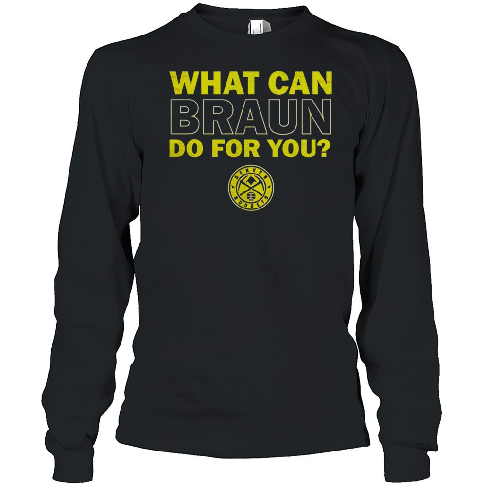 denver-nuggets-what-can-braun-do-for-you-shirt-s6g4x1hd Denver Nuggets What Can Braun Do For You Shirt