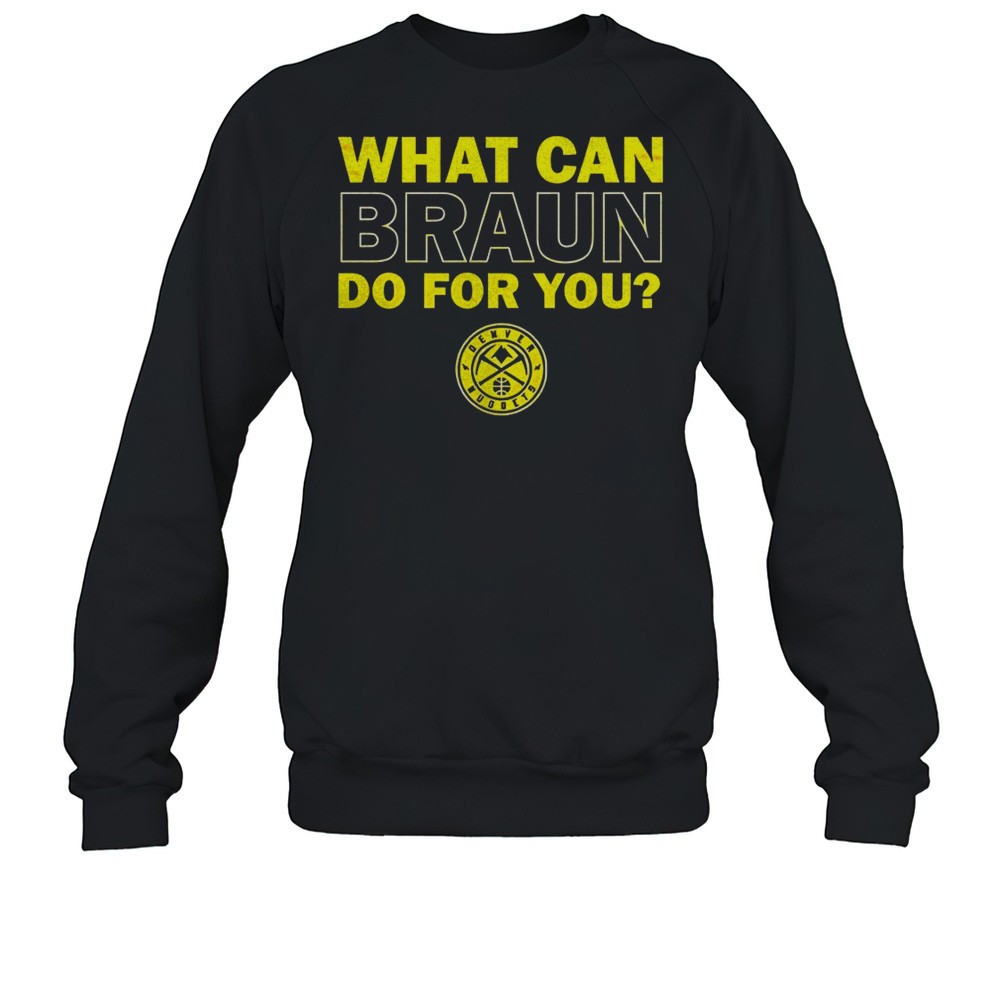 Denver Nuggets What Can Braun Do For You Shirt