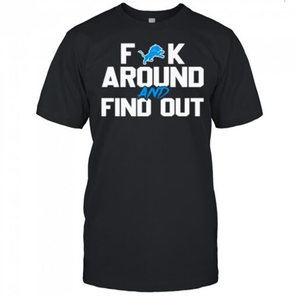 detroit-lions-fuck-around-and-find-out-nfl-football-shirt-93bj3d22 Detroit Lions Fuck Around And Find Out NFL Football shirt
