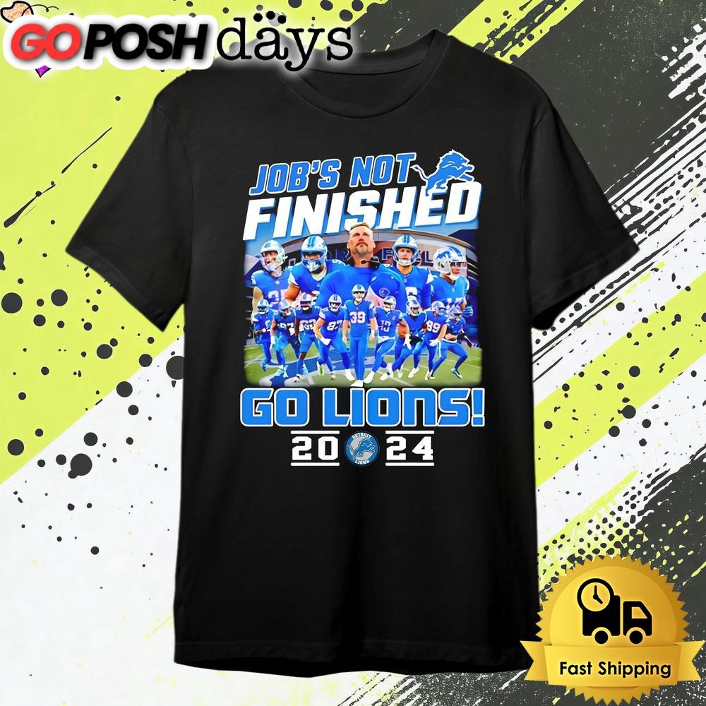 Detroit Lions Jobs Not Finished Go Lions 2024 T Shirt