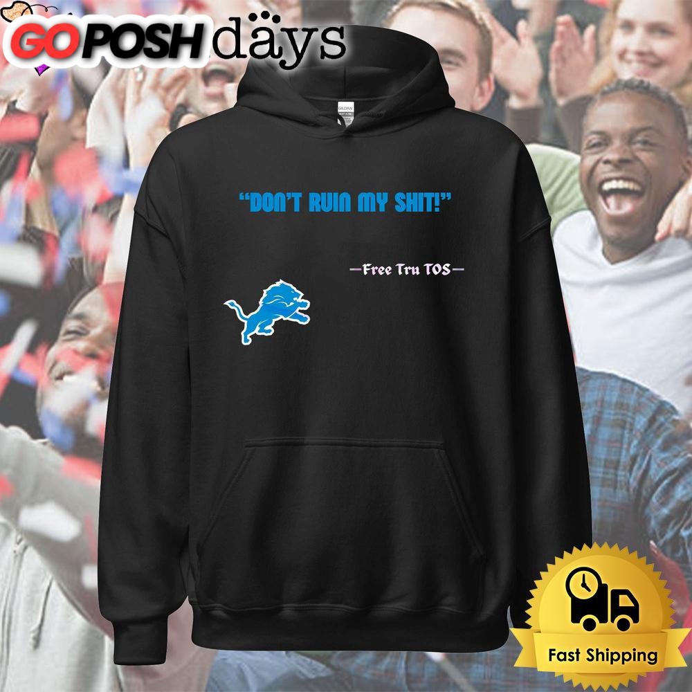 detroit-lions-logo-dont-ruin-my-shit-free-tru-tos-t-shirt-79ds73di Detroit Lions Logo Dont Ruin My Shit Free Tru Tos T Shirt