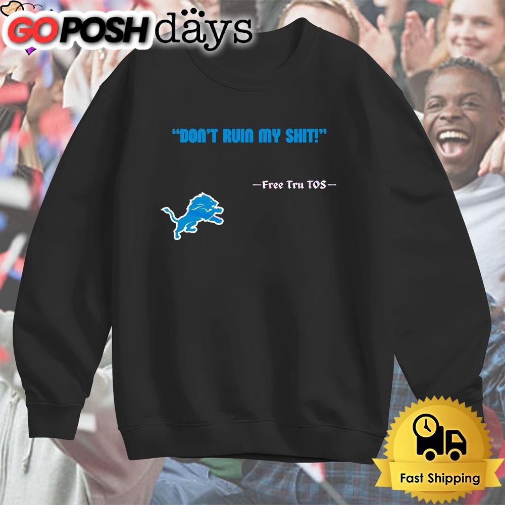 detroit-lions-logo-dont-ruin-my-shit-free-tru-tos-t-shirt-79ds73di Detroit Lions Logo Dont Ruin My Shit Free Tru Tos T Shirt